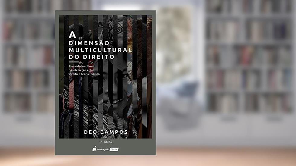 dimensão multicultural do Direito : pluralidade cultural na intersecção entre Direito e Teoria Política, A, do autor Deo Campos