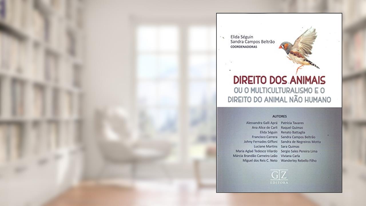 Direito dos Animais. Ou o Multiculturalismo e o Direito do Animal não Humano, do autor Elida Séguin