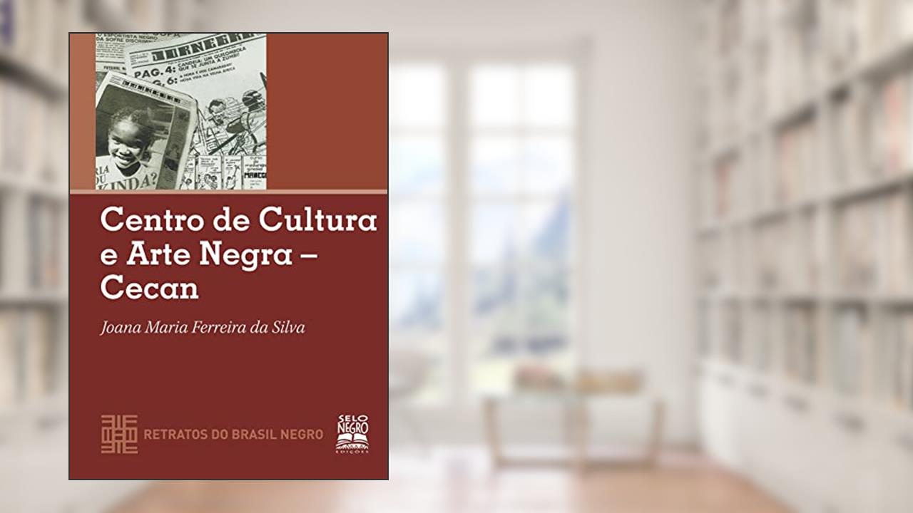 CENTRO DE CULTURA E ARTE NEGRA - CECAN, do autor JOANA MARIA FERREIRA DA SILVA