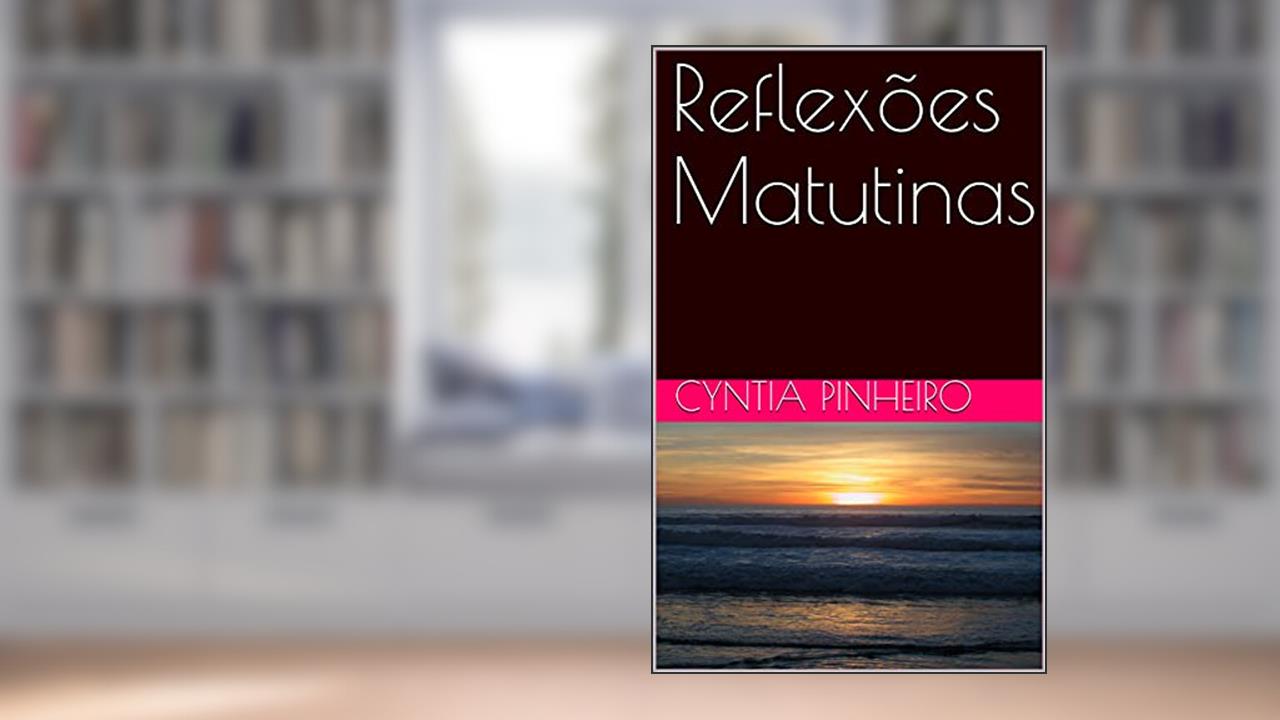 Reflexões Matutinas, do autor Cyntia Pinheiro