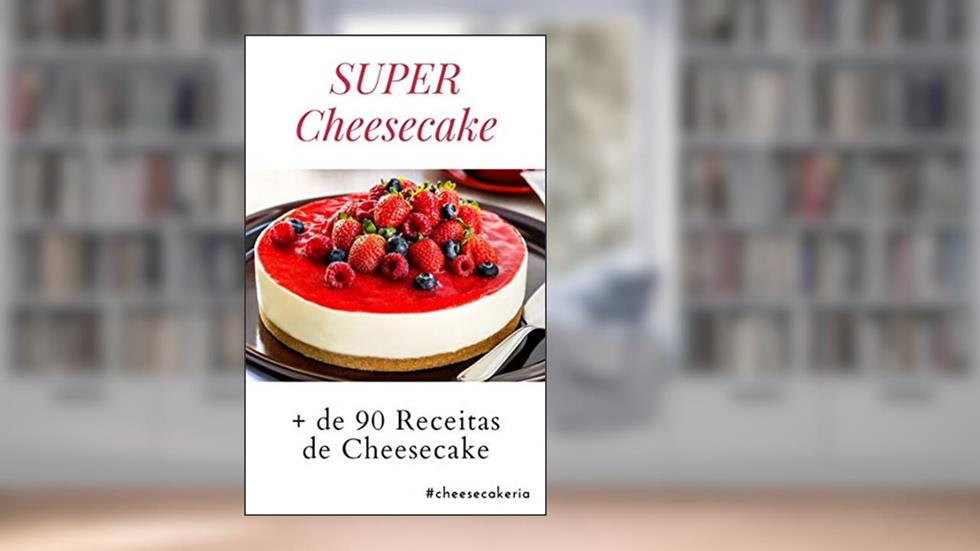 SUPER Cheesecake: + de 90 receitas de cheesecake, do autor L e L Empreendimentos Digitais
