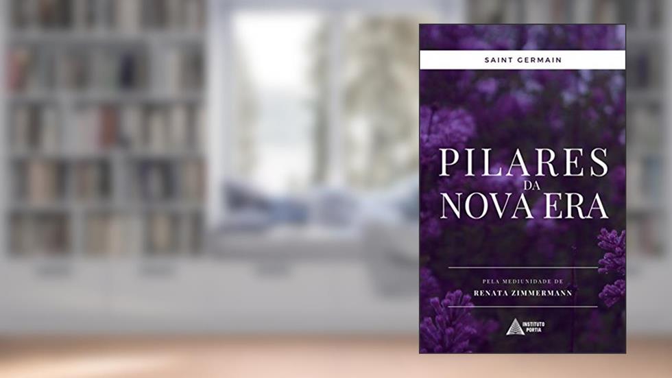 Pilares da Nova Era: por Saint Germain, do autor Renata Zimmermann; Mestre Saint Germain; Instituto Portia