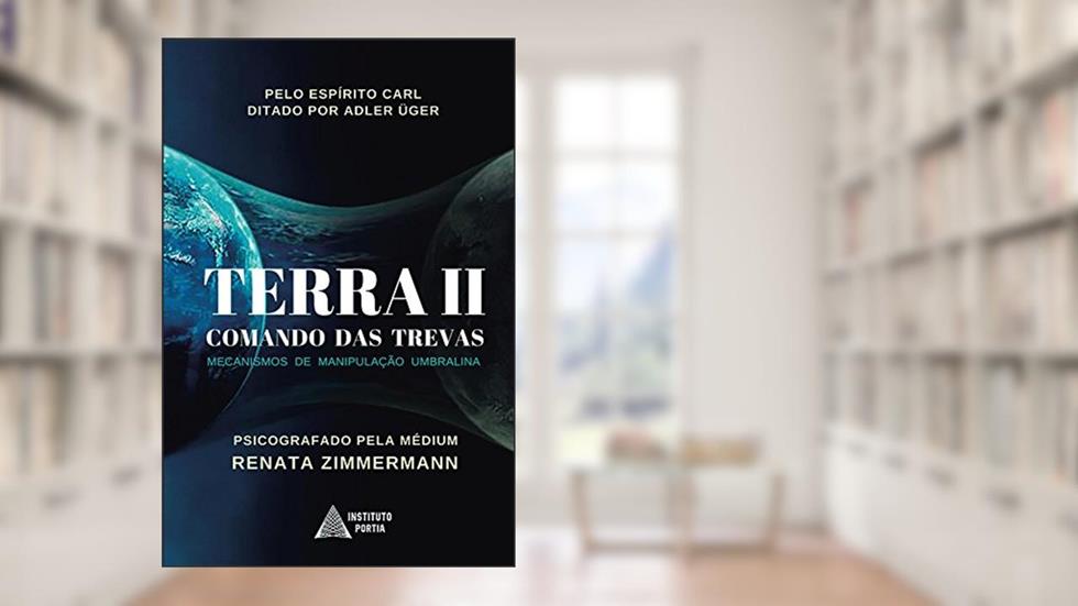 TERRA II - Comando das Trevas: Mecanismos de Manipulação Umbralina (Operação Resgate Livro 1), do autor Renata Zimmermann; Espírito Adler Üger