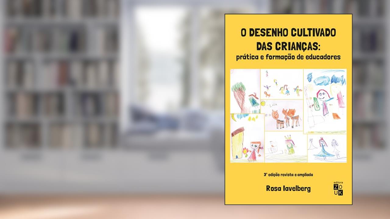 Desenho cultivado das crianças: prática e formação de educadores, do autor Rosa Iavelberg