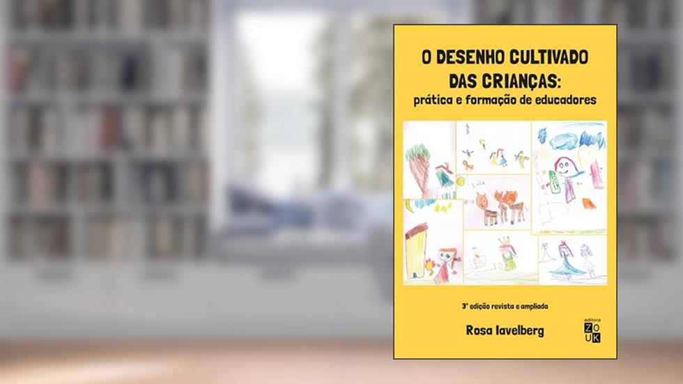 Desenho cultivado das crianças: prática e formação de educadores, do autor Rosa Iavelberg