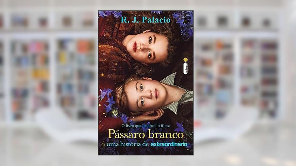 Pássaro branco: Uma história de extraordinário, do autor R. J. Palacio
