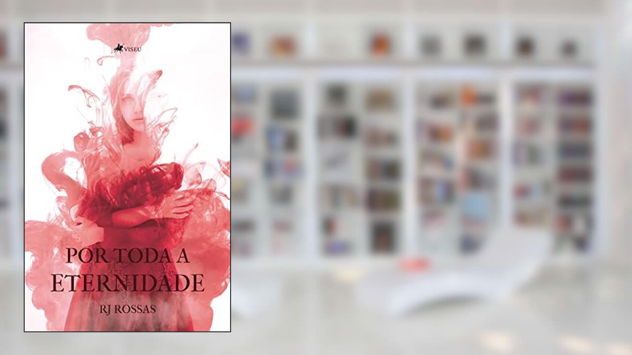 Por toda a Eternidade, do autor RJ Rossas