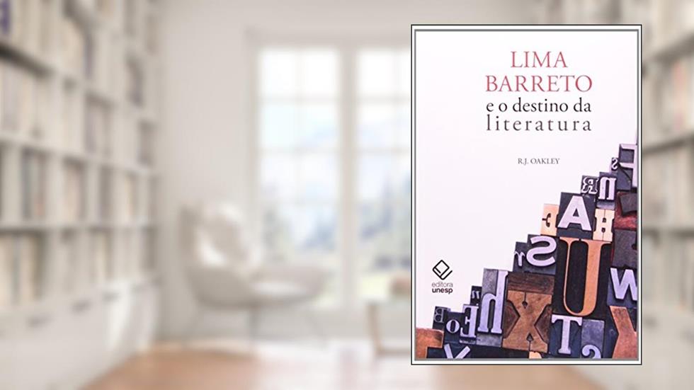 Lima Barreto e o destino da literatura, do autor R.J. Oakley