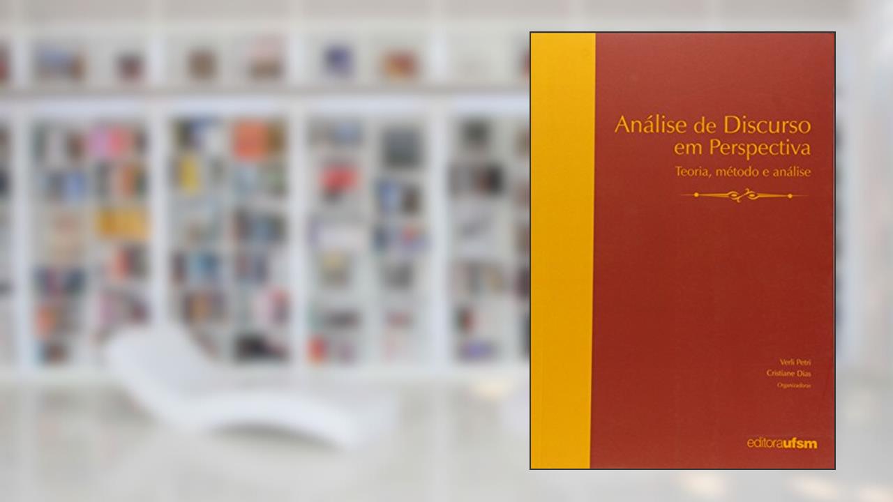 Análise de Discurso em Perspectiva. Teoria, Método e Análise, do autor Verli Petri
