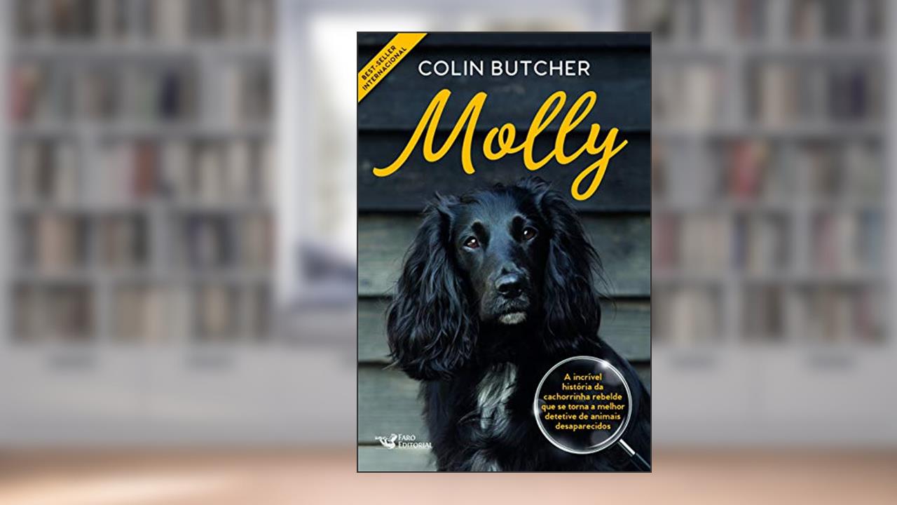 Molly: A incrível história da cachorrinha rebelde que se tornou uma super detetive de animais desaparecidos, do autor Collin Butcher