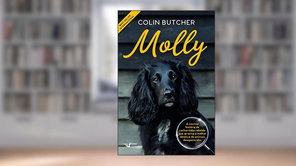 Molly: A incrível história da cachorrinha rebelde que se tornou uma super detetive de animais desaparecidos, do autor Collin Butcher
