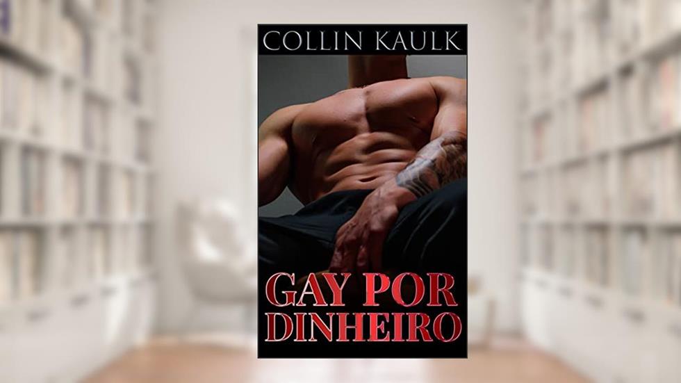 Gay Por Dinheiro: Livro Erótico Gay (Meu Segredo Gay), do autor Collin Kaulk