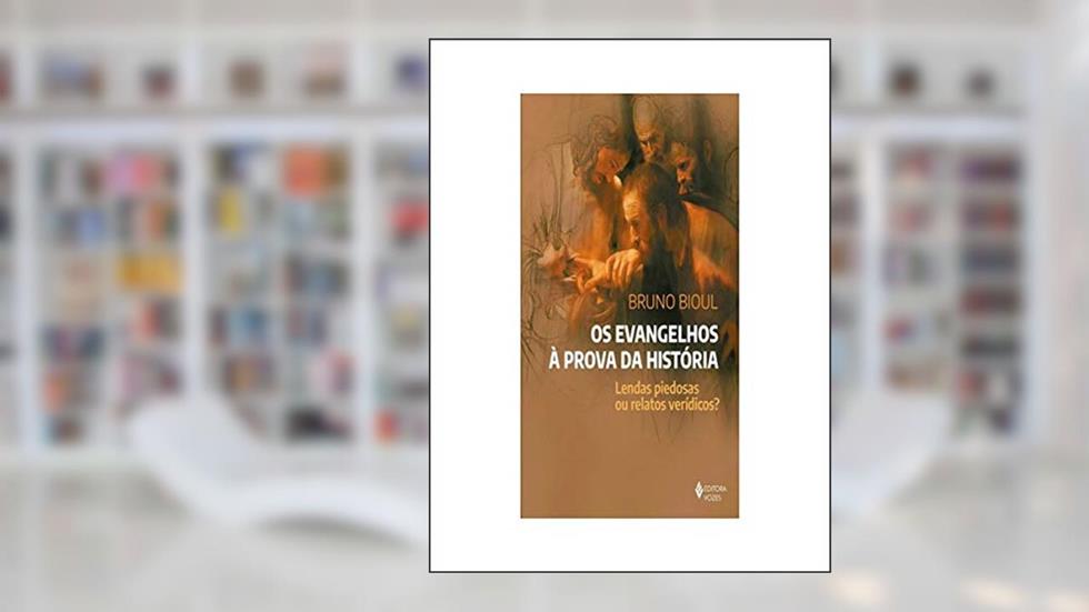 Os Evangelhos à prova da história: Lendas piedosas ou relatós verídicos?, do autor Bruno Bioul