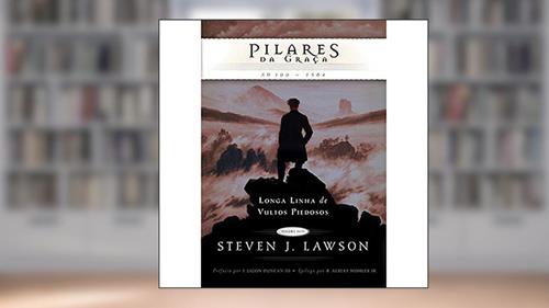 Capa de Pilares da Graça. Longa Linha de Vultos Piedosos, do autor Steven Lawson