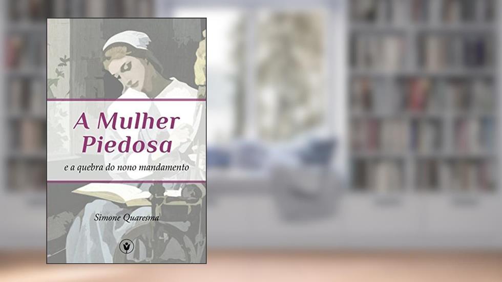 A Mulher Piedosa e a Quebra do Nono Mandamento (Portuguese Edition), do autor Simone Quaresma