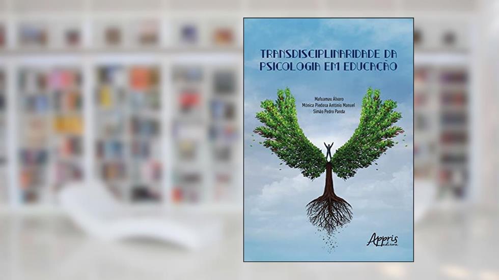 Transdisciplinaridade da Psicologia em Educação, do autor Mafuamau Álvaro; Mónica Piedosa António Manuel; Simão Pedro Panda