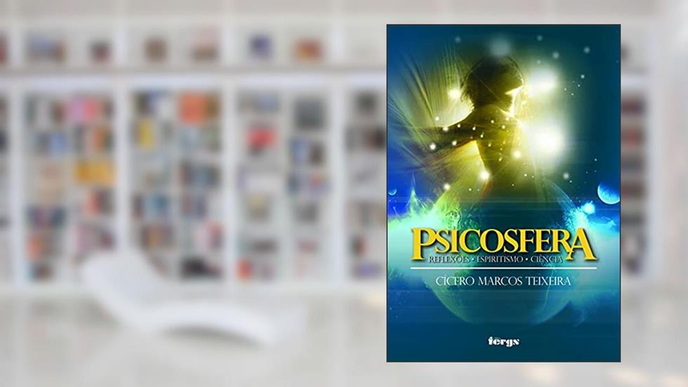 Psicosfera: reflexões - espiritismo - ciência (FERGS), do autor Cícero Marcos Teixeira