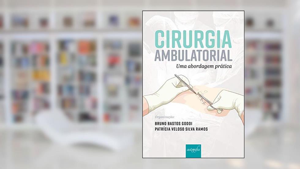 Cirurgia Ambulatorial - Uma Abordagem Prática, do autor Bruno Bastos Godoi