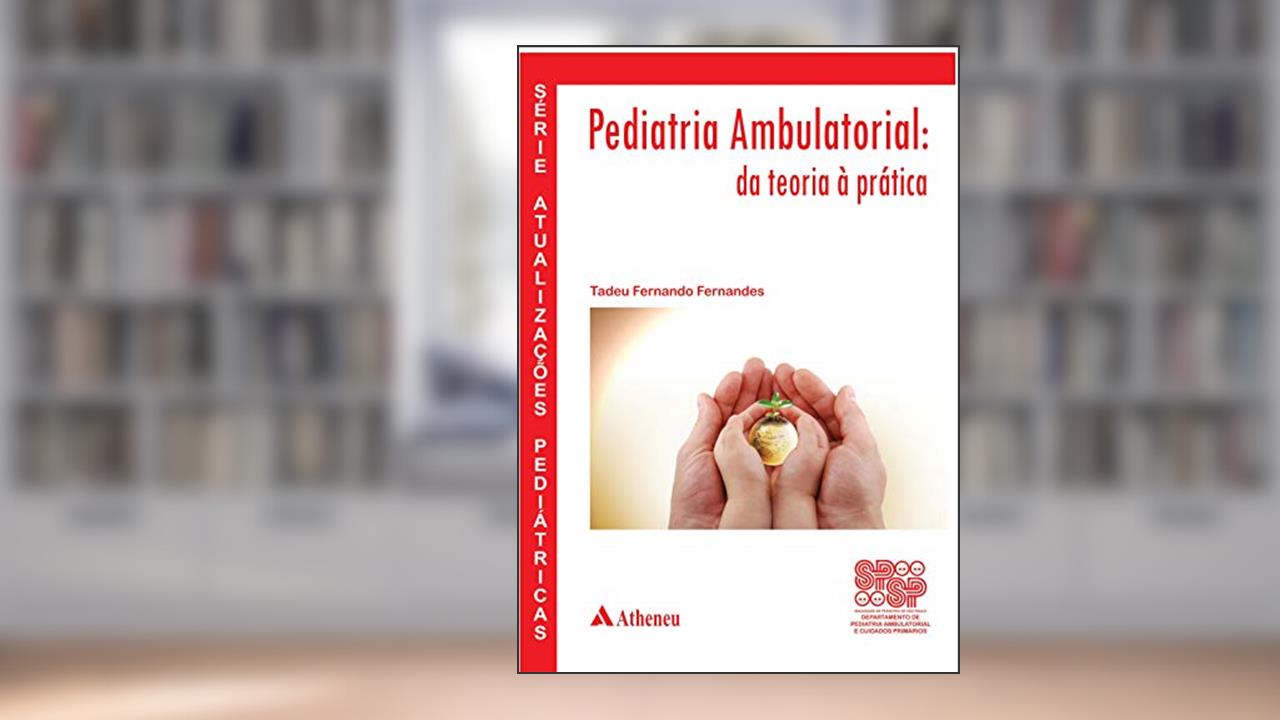 Pediatria Ambulatorial - Da Teoria à Prática, do autor Tadeu Fernando Fernandes