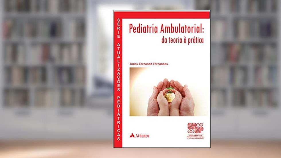 Pediatria Ambulatorial - Da Teoria à Prática, do autor Tadeu Fernando Fernandes