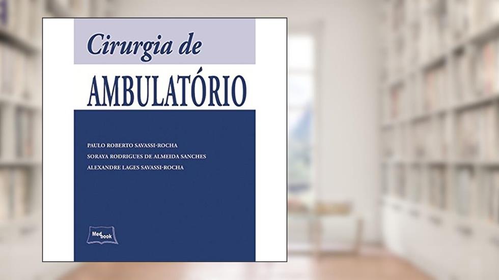 Cirurgia de ambulatório, do autor Paulo Roberto Savassi-Rocha; Soraya Rodrigues de Almeida Sanches; Alexandre Lages Savassi-Rocha