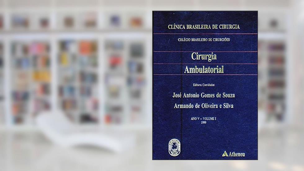 Cirurgia Ambulatorial, do autor José Antônio Gomes de Souza; Armando de Oliveira e Silva
