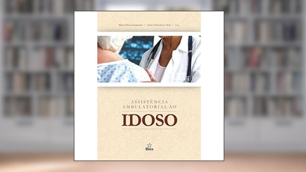 Assistência Ambulatorial ao Idoso - Coleção Velhice e Sociedade, do autor Maria Elena Guariento; Anita Liberalesso Neri