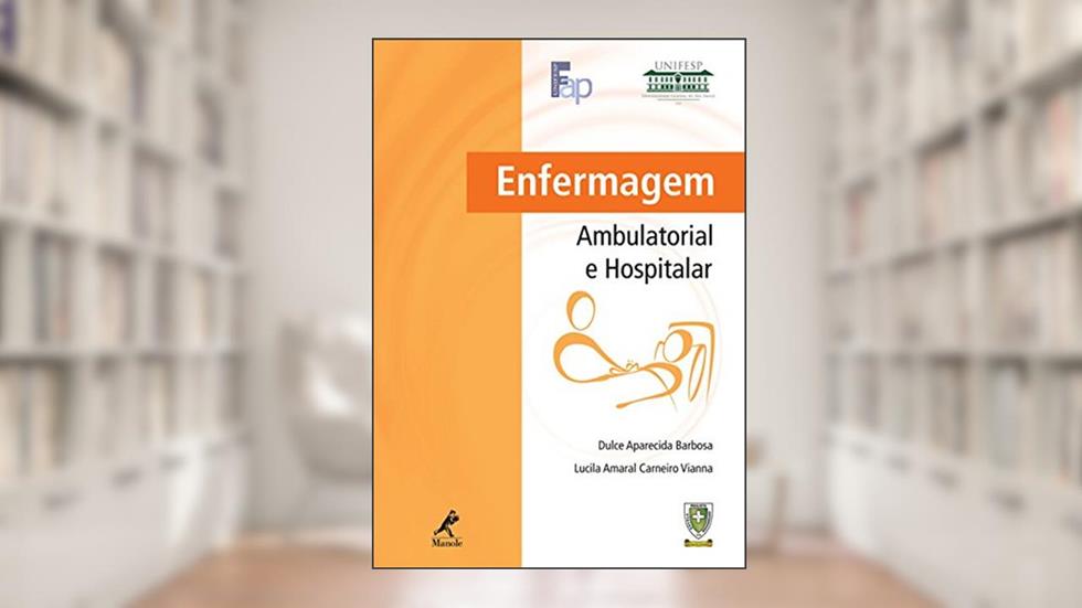 Enfermagem ambulatorial e hospitalar, do autor Dulce Aparecida Barbosa; Lucila Amaral Carneiro Vianna