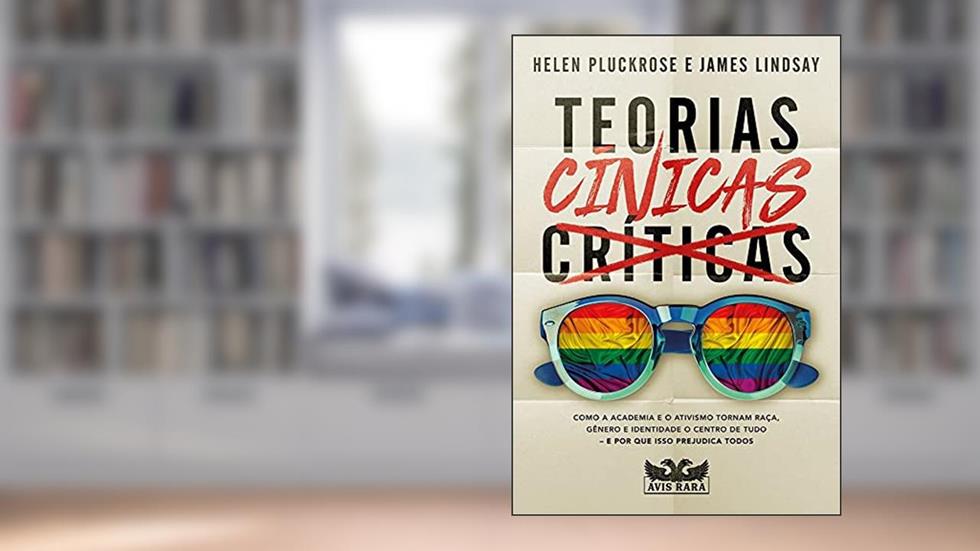 Teorias Cínicas: Volume 1, do autor Helen Pluckrose; James Lindsay