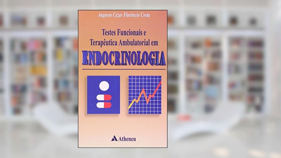Testes Funcionais e Terapêutica Ambulatorial em Endocrinologia, do autor Augusto Cézar Florêncio Costa