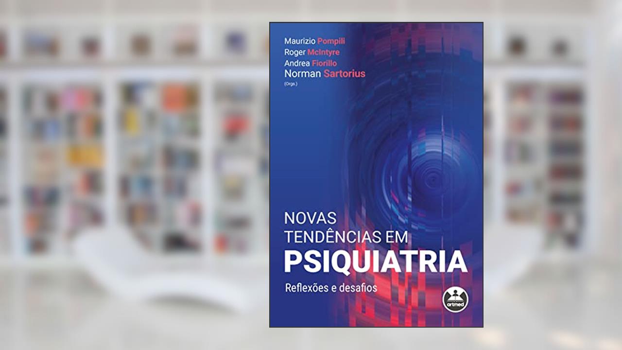 Novas Tendências em Psiquiatria: Reflexões e Desafios, do autor Maurizio Pompili; Roger McIntyre; Andrea Fiorillo; Norman Sartorius