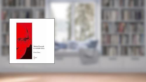 Capa de Michel Foucault e a Verdade Cínica, do autor Ernani Chaves