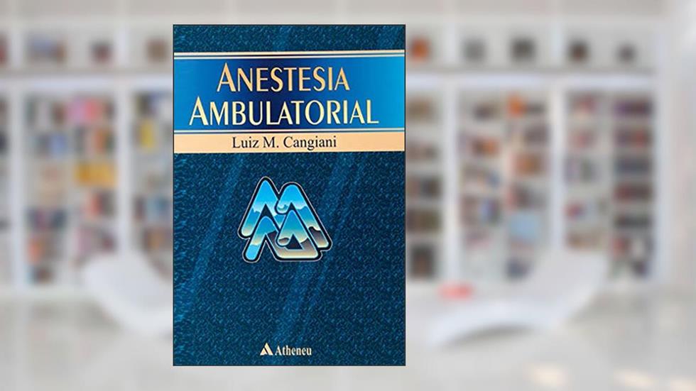 Anestesia Ambulatorial, do autor Luiz M. Cangiani