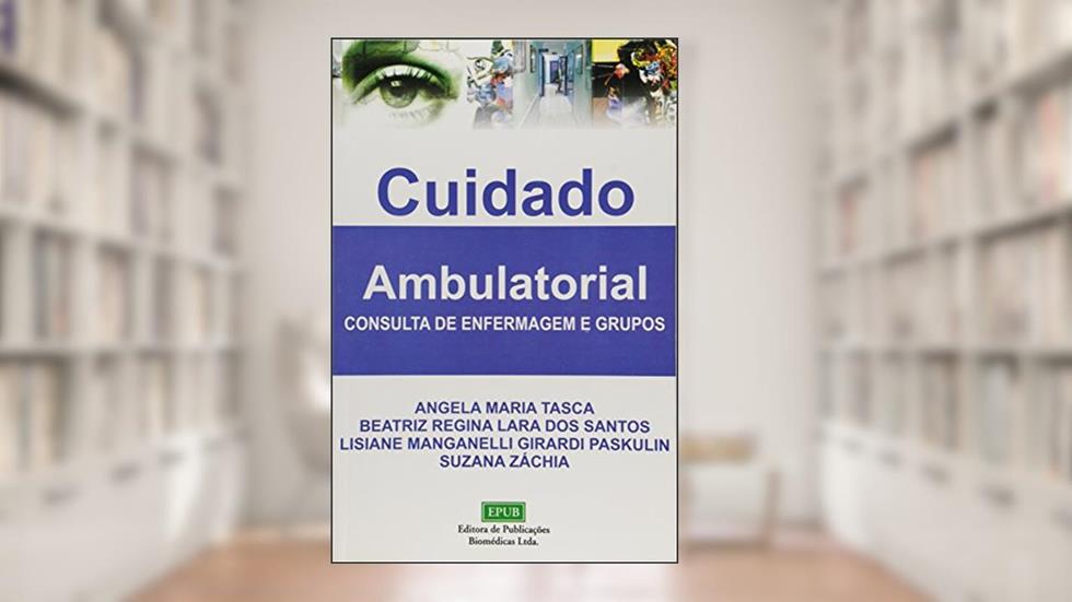 Cuidado Ambulatorial. Consulta de Enfermagem e Grupos, do autor Vários Autores