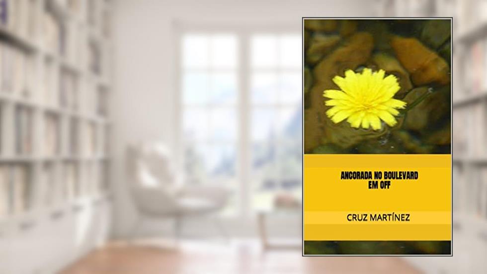 Ancorada no boulevard, em off, do autor Cruz Martínez Vilas