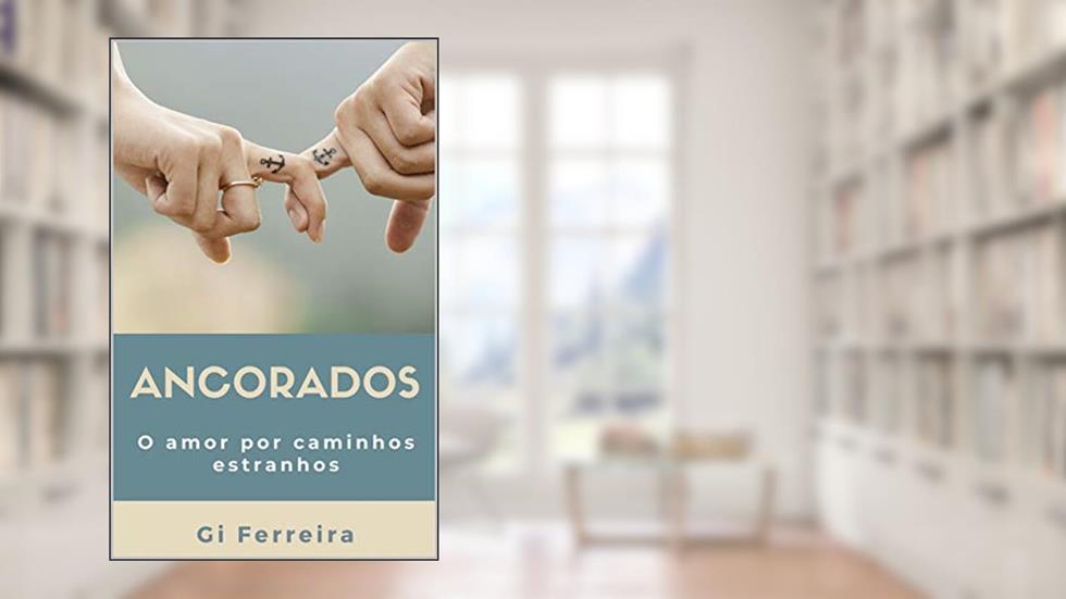 Ancorados: O Amor Por Caminhos Estranhos, do autor Gi Ferreira