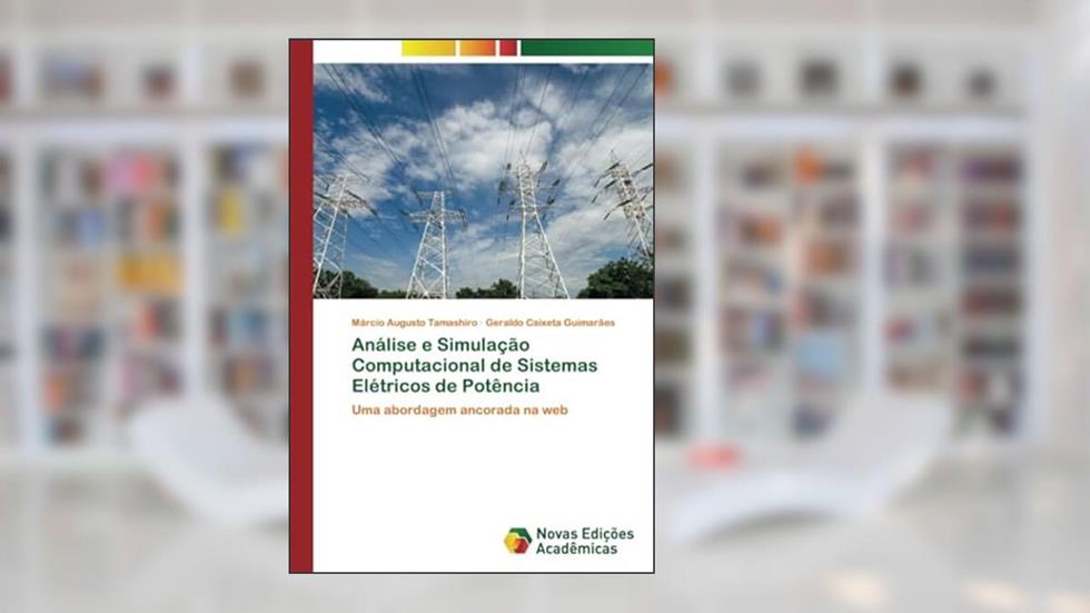 Análise e Simulação Computacional de Sistemas Elétricos de Potência: Uma abordagem ancorada na web, do autor Márcio Augusto Tamashiro; Geraldo Caixeta Guimarães
