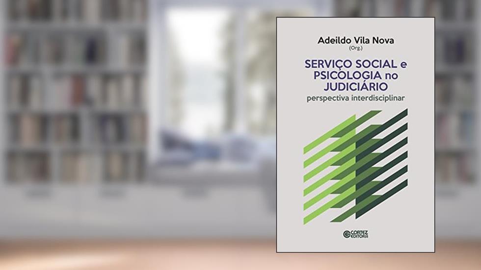 Serviço Social e a psicologia no judiciário: perspectiva interdisciplinar, do autor Adeildo Vila Nova