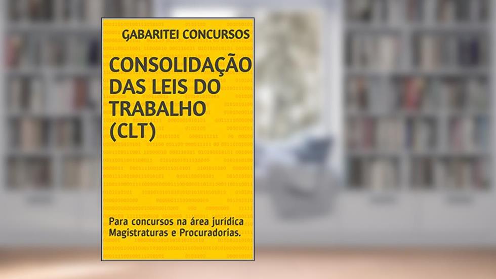 Consolidação das Leis do Trabalho (CLT): (Atualizado) Para concursos na área jurídica Magistraturas e Procuradorias., do autor Gabaritei Concursos