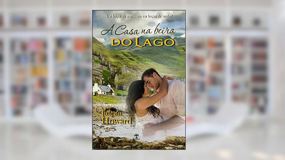 A Casa na Beira do Lago: Um lugar de paz... ou um lugar de medo?, do autor Victória Howard