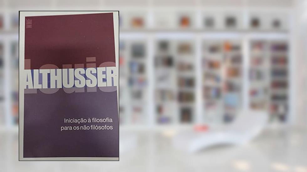 Iniciação à filosofia para os não-filósofos, do autor Louis Althusser