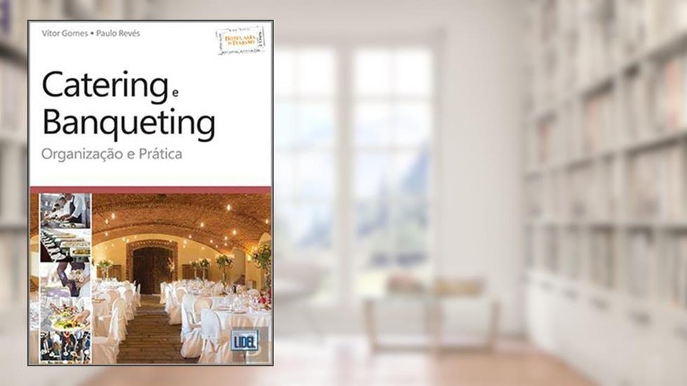 Catering e Banqueting. Organização e Prática, do autor Vítor Gomes; Paulo Revés