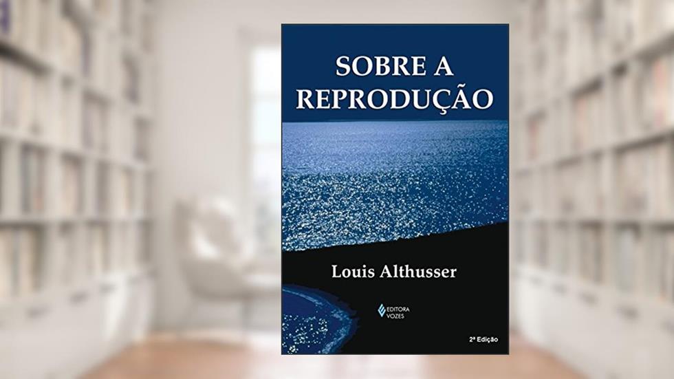 Sobre a reprodução, do autor Louis Althusser