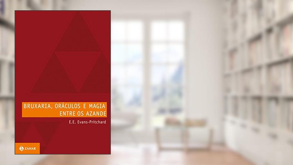 Bruxaria, oráculos e magia entre os Azande (Antropologia Social), do autor E.E. (Edward Evans) Evans-Pritchard