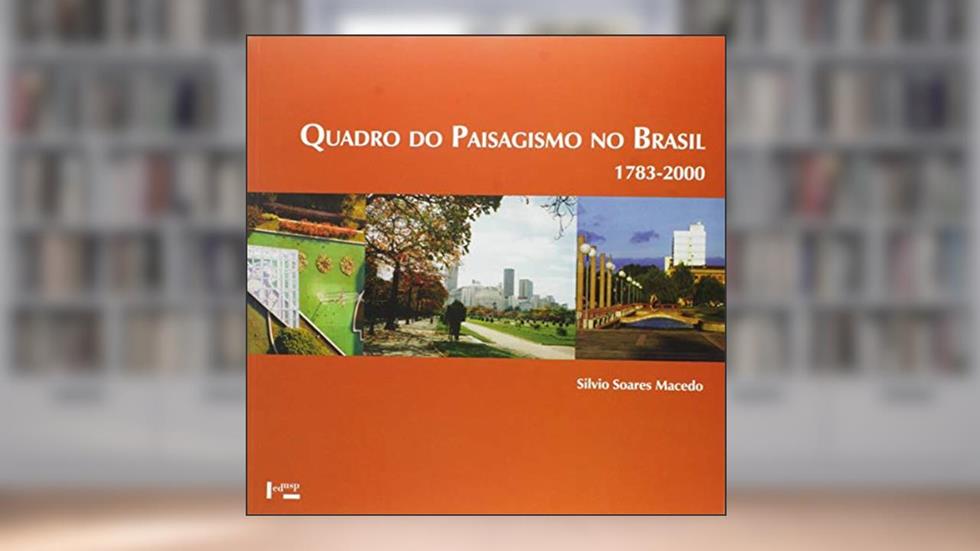 Quadro do Paisagismo no Brasil: 1783-2000, do autor Silvio Soares Macedo