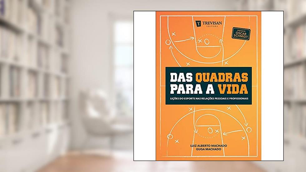 Das Quadras Para a Vida: Lições do Esporte nas Relações Pessoais e Profissionais, do autor Luiz Alberto Machado; Guga Machado
