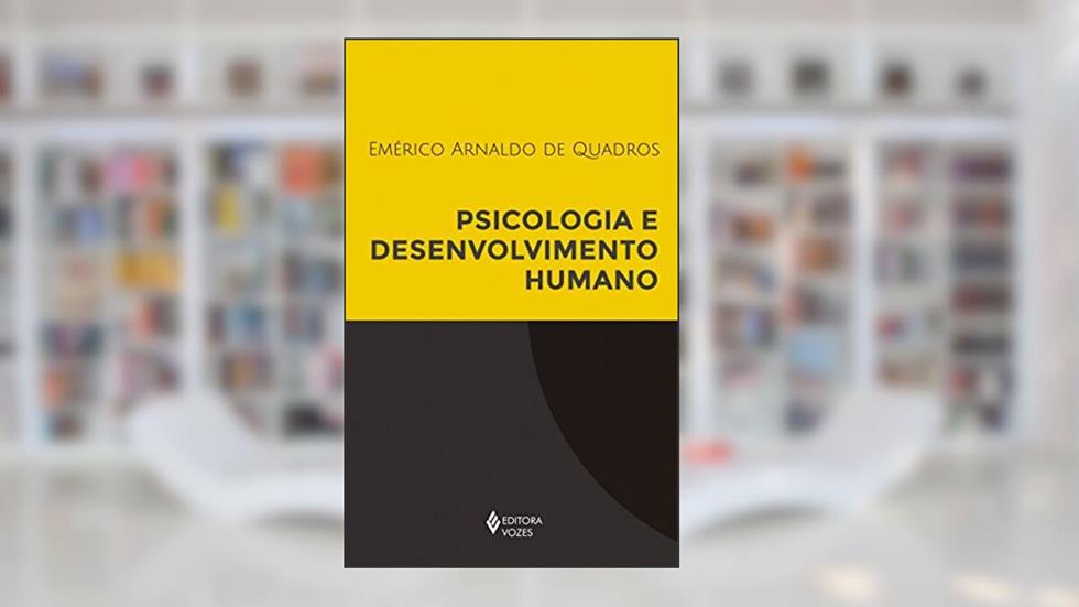 Psicologia e desenvolvimento humano, do autor Emérico Arnaldo de Quadros
