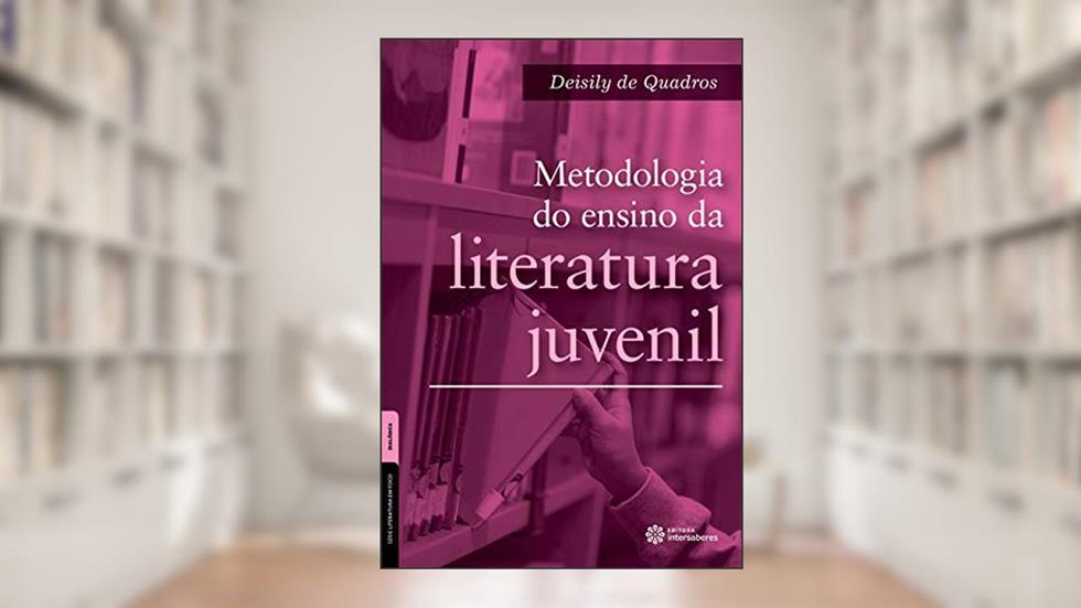 Metodologia do ensino da literatura juvenil, do autor Deisily de Quadros