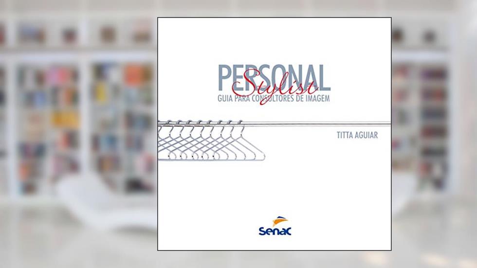 Personal stylist: Guia para consultores de imagem, do autor Titta Aguiar