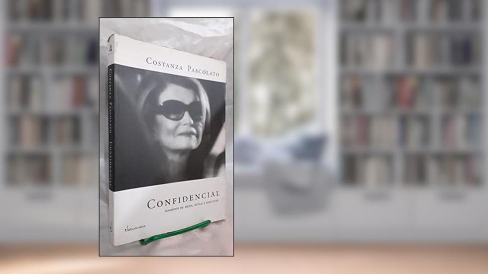 Confidencial - Segredos De Moda, Estilo E Bem-Viver, do autor Costanza Pascolato